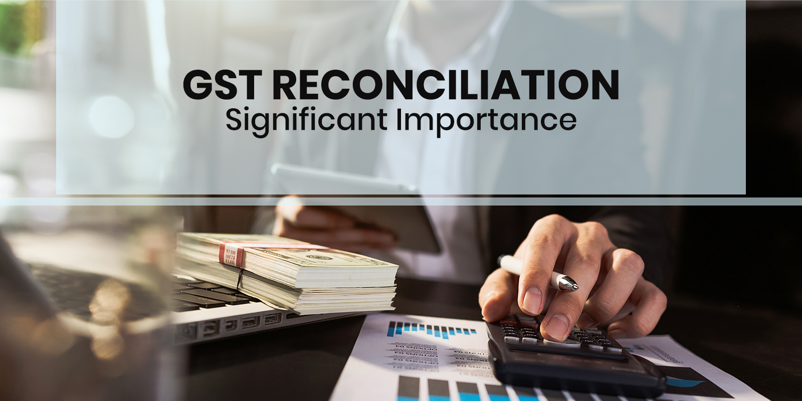 GST reconciliation : Significant Importance